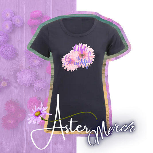 Aster Ladies T-Shirt: Life is Beautiful