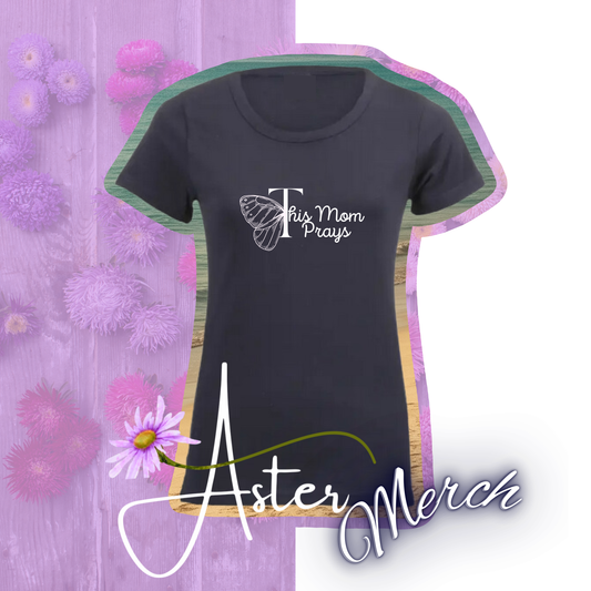 Aster Ladies T-Shirt: This Mom Prays